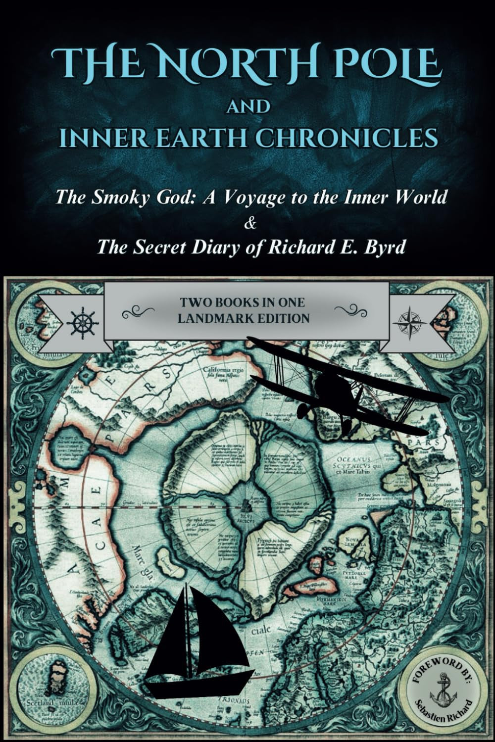 The North Pole and Inner Earth Chronicles: The Smoky God: A Voyage to the Inner World + The Secret Diary of Admiral Richard E. Byrd | Two Books in One ... Earth, Inner Earth, Agartha, Flat Earth