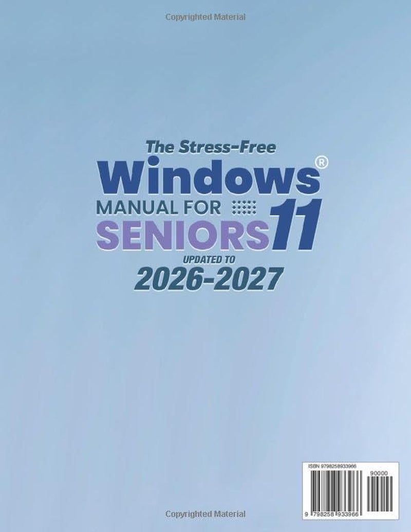 The Stress-Free Windows 11 Manual for Seniors: A Visual No-Jargon Manual to Take Control of Windows 11, Solidify Your Security, and Reclaim Your Independence from Family Tech Support
