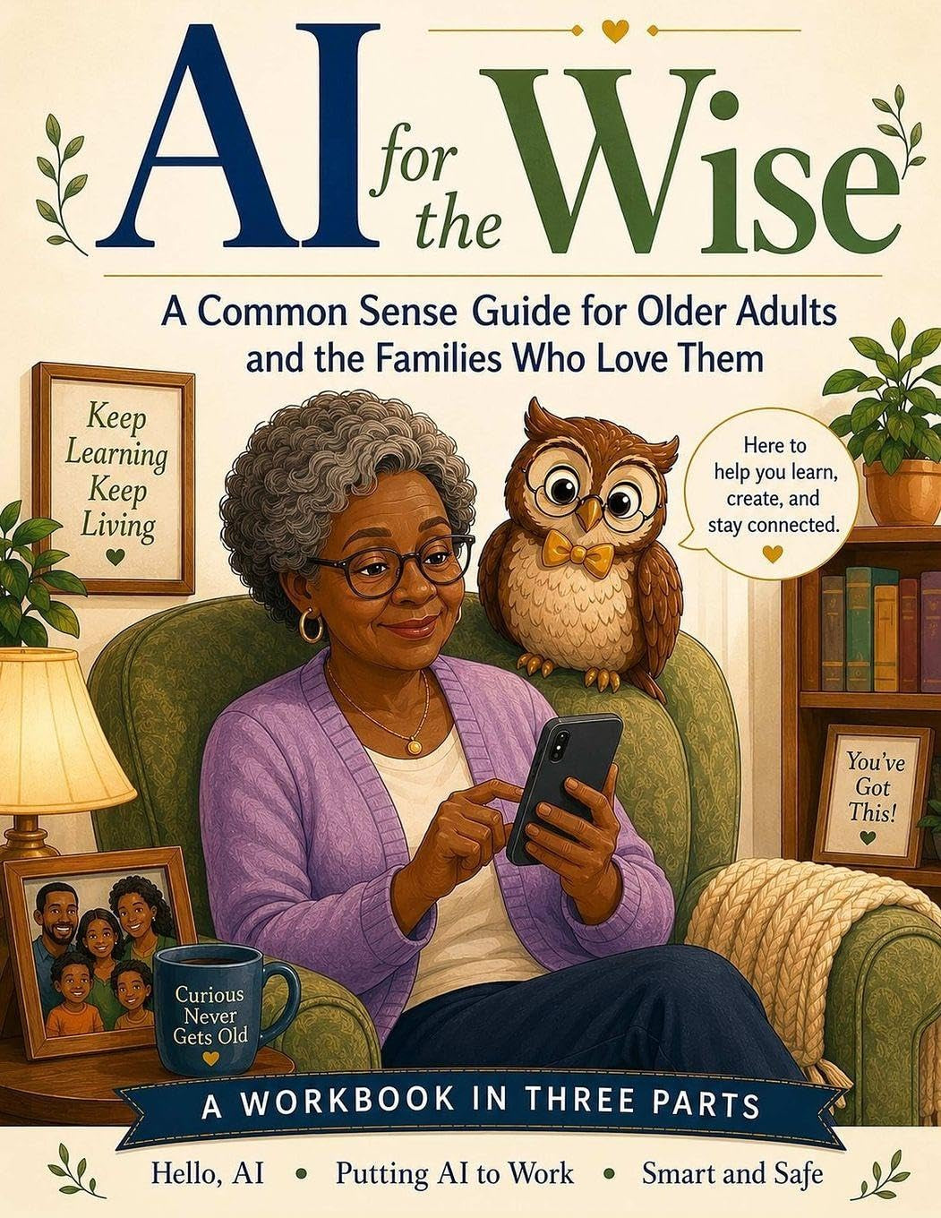 AI for the Wise: A Common Sense Guide for Older Adults and the Families Who Love Them