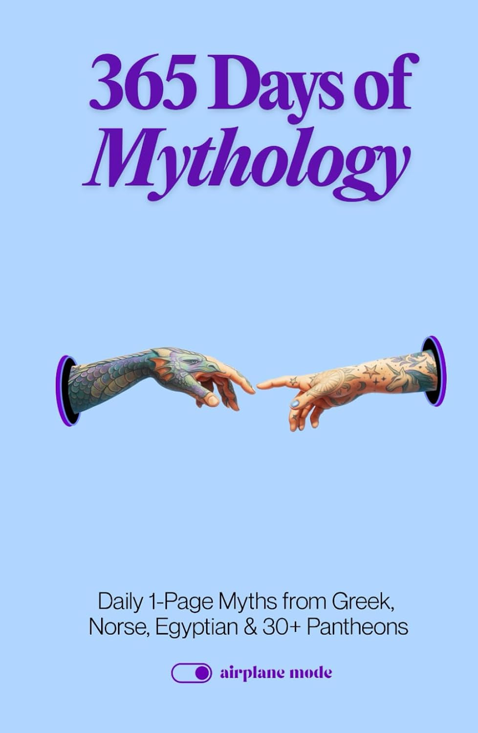 365 Days of Mythology: Daily 1-Page Myths from Greek, Norse, Egyptian & 30+ Pantheons (The Everyday 365 Books)