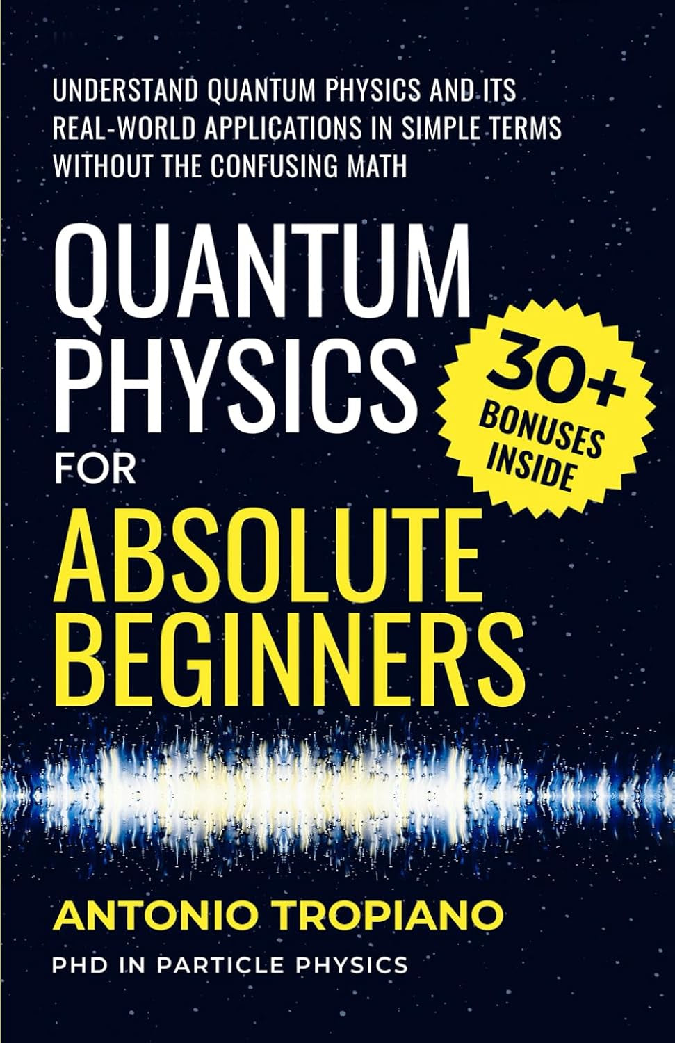 Quantum Physics for Absolute Beginners: Understand Quantum Physics and Its Real-World Applications Without the Confusing Math
