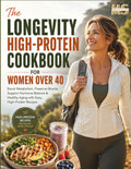 The Longevity High-Protein Cookbook for Women Over 40: Boost Metabolism, Preserve Muscle, Support Hormone Balance & Healthy Aging with Easy, ... cookbook series for simple, healthy eating)
