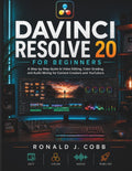 DaVinci Resolve 20 for Beginners: A Step-by-Step Guide to Video Editing, Color Grading, and Audio Mixing for Content Creators and YouTubers