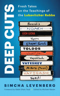 Deep Cuts: Fresh Takes on the Teachings of the Lubavitcher Rebbe (Book 1-Bereishis/Genesis)