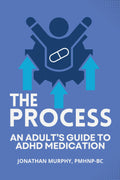 The Process: An Adult's Guide to ADHD Medication