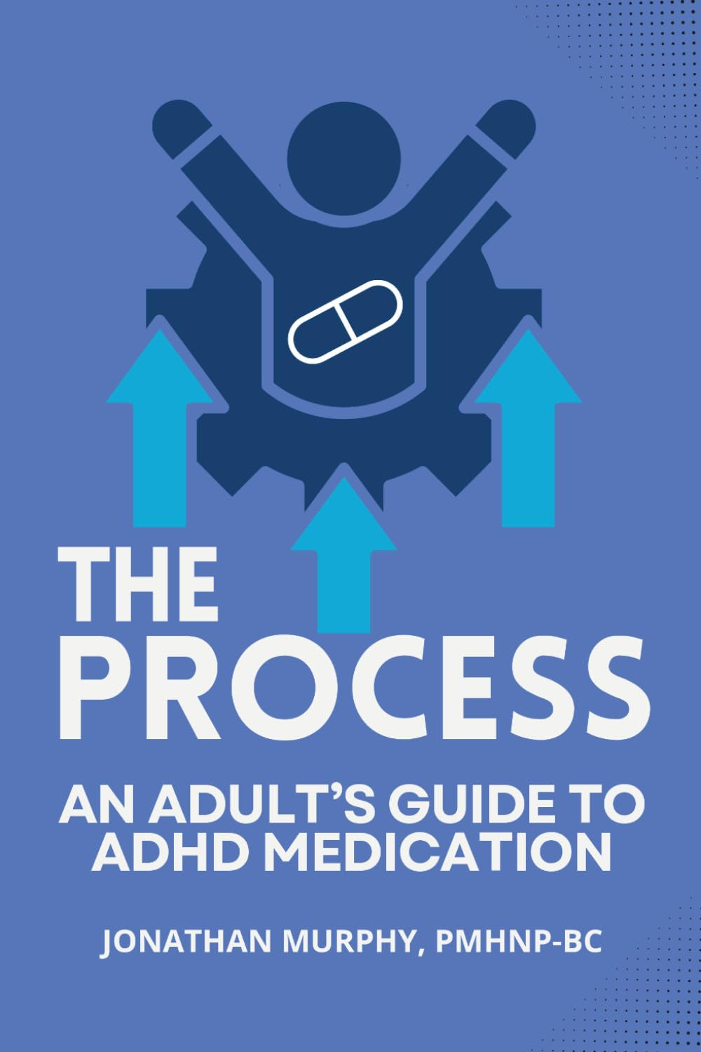 The Process: An Adult's Guide to ADHD Medication