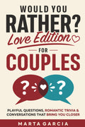Would You Rather? Love Edition for Couples: Playful Questions, Romantic Trivia & Conversations That Bring You Closer