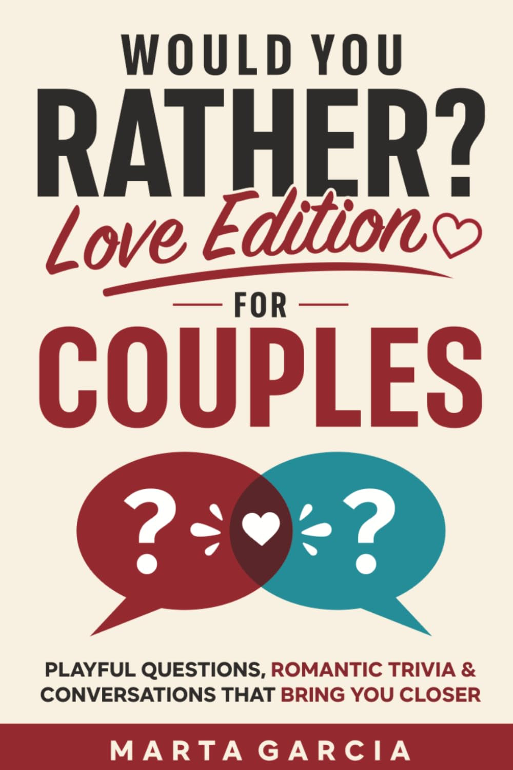 Would You Rather? Love Edition for Couples: Playful Questions, Romantic Trivia & Conversations That Bring You Closer