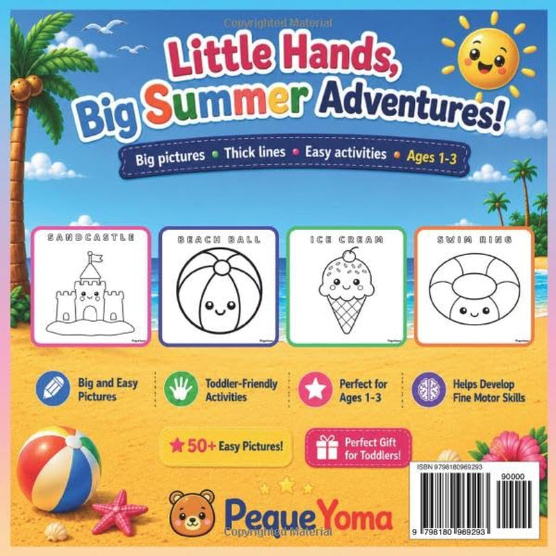 Summer Coloring Book for Toddlers Ages 1-3: My First Coloring Book with Big and Easy Pictures, Simple Activities and Cute Summer Fun: Beach Ball, Ice ... Hands (PequeYoma First Learning Collection)