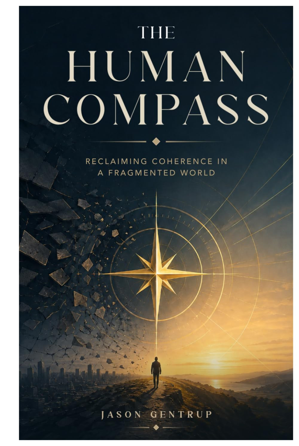 The Human Compass: Reclaiming Coherence in a Fragmented World