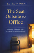 The Seat Outside the Office: Lessons in Leadership from 25 Years as an Executive Assistant