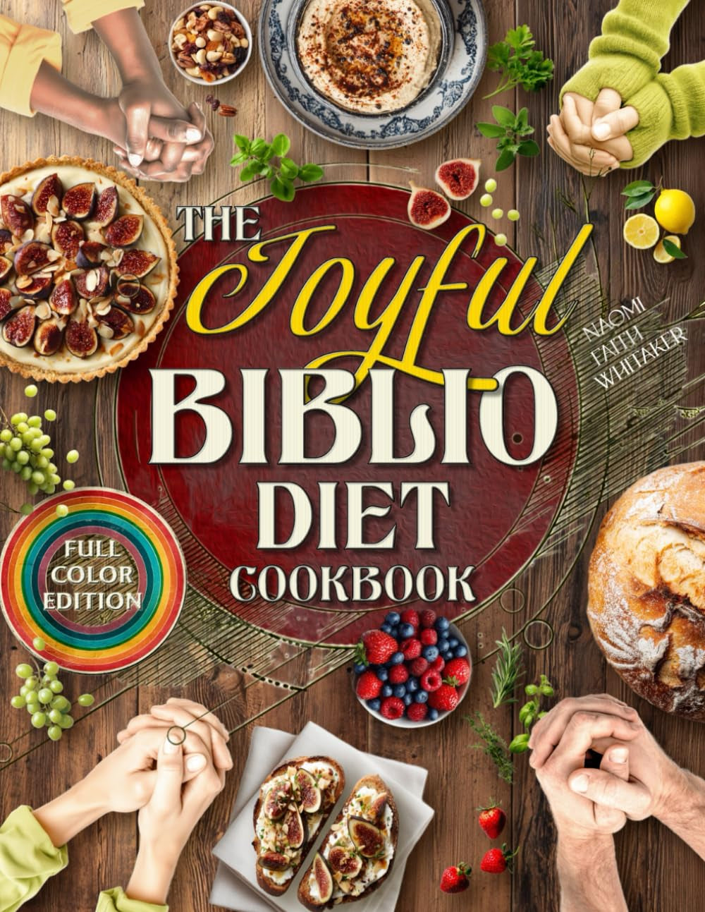 The Joyful Biblio Diet Cookbook: Break Free from Guilt, Live Your Faith Through Every Meal and Experience Vibrant Health and Family Harmony | With Flavorful Recipes Made from Everyday Ingredients