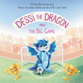 Dessi The Dragon and The Big Game: A PICTURE BOOK ON SOCIAL SKILLS: HELPING KIDS HANDLE EMOTIONS AND HOW TO BE A GOOD SPORT