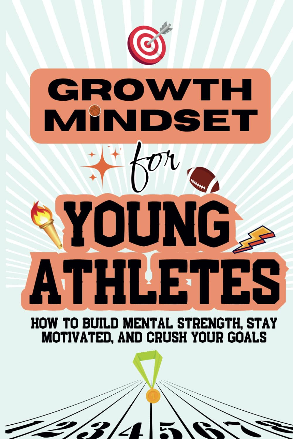 Growth Mindset for Young Athletes: How to Build Mental Strength, Stay Motivated, and Crush Your Goals