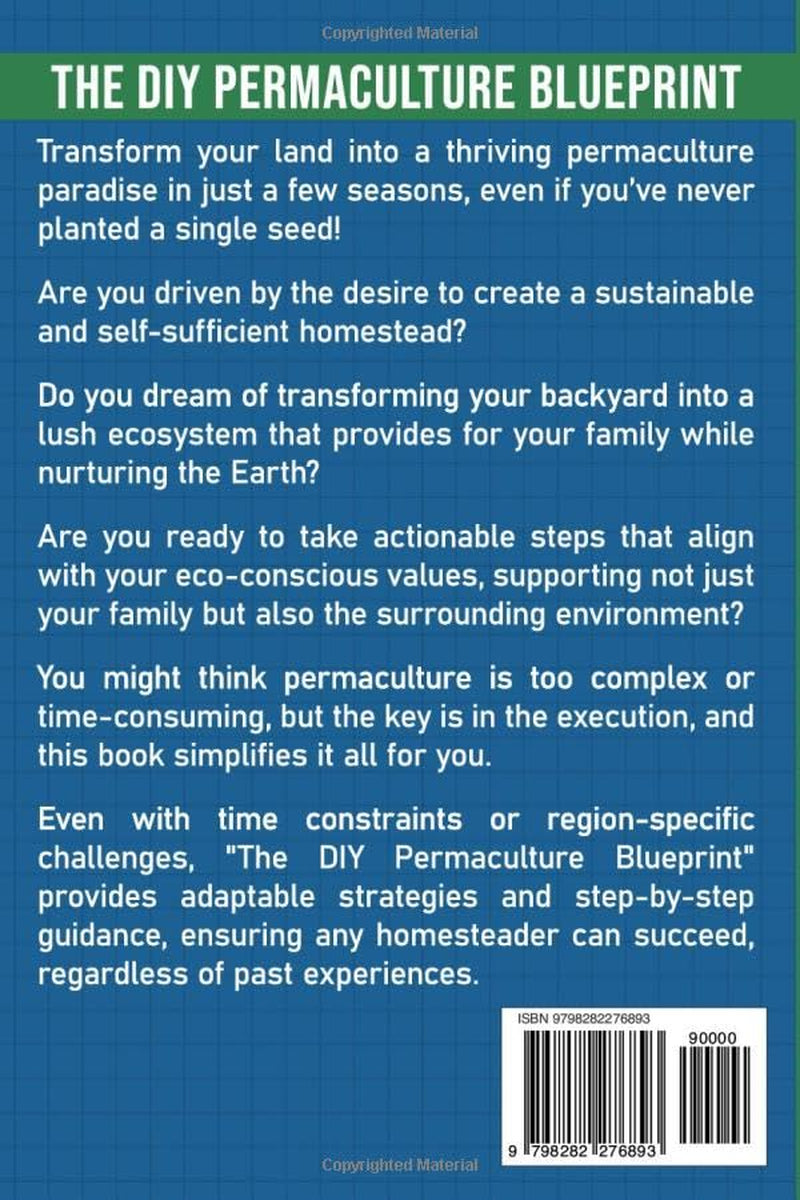 The DIY Permaculture Blueprint: Your Beginner’s Guide to Designing Sustainable Ecosystems and Thriving Organic Gardens for Self-Reliant Living