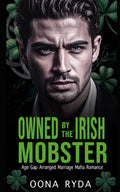 Owned by the Irish Mobster: St. Patrick's Day Arranged Marriage Mafia Romance (Claddagh Clans: O’Rourkes)