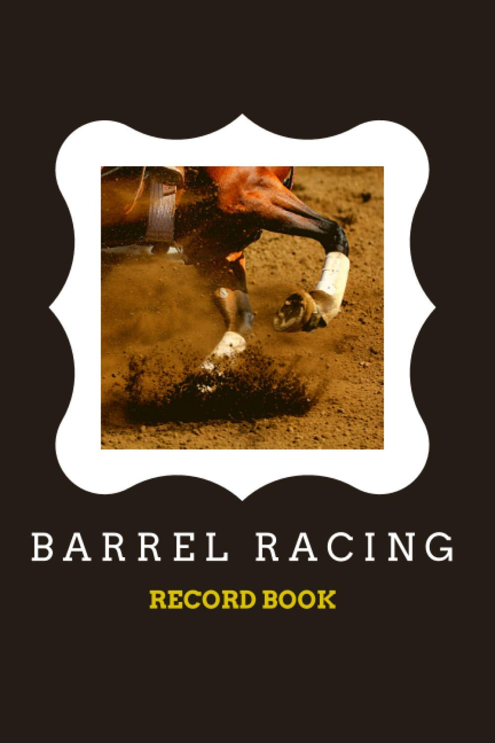 Barrel Racing Record Book: Barrel Racer Tracker - Pole Bending Notebook to Keep Track of Arenas, Events, Placing, Winnings, and Much More (6 x 9 in - 120 Pages)