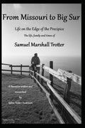 From Missouri to Big Sur -Life on the Edge of the Precipice: The Life Family and Times of Samuel Marshall Trotter