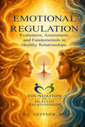 Emotional Regulation: Evaluation, Assessment, and Fundamentals in Healthy Relationships (Foundation of Healthy Relationships)