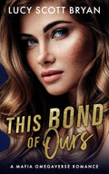 This Bond of Ours: A Mafia Omegaverse Romance (Trinity Alliance)