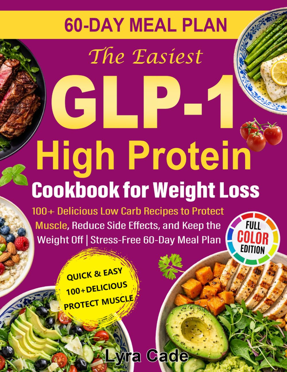 The Easiest GLP-1 High Protein Cookbook for Weight Loss: 100+ Delicious Low Carb Recipes to Protect Muscle, Reduce Side Effects, and Keep the Weight Off | Stress-Free 60-Day Meal Plan