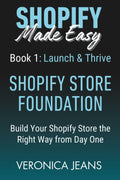 SHOPIFY FOUNDATIONS: Launch & Thrive - Build Your Shopify Store the Right Way from Day One (Shopify Made Easy 2.0 - 2025/26)