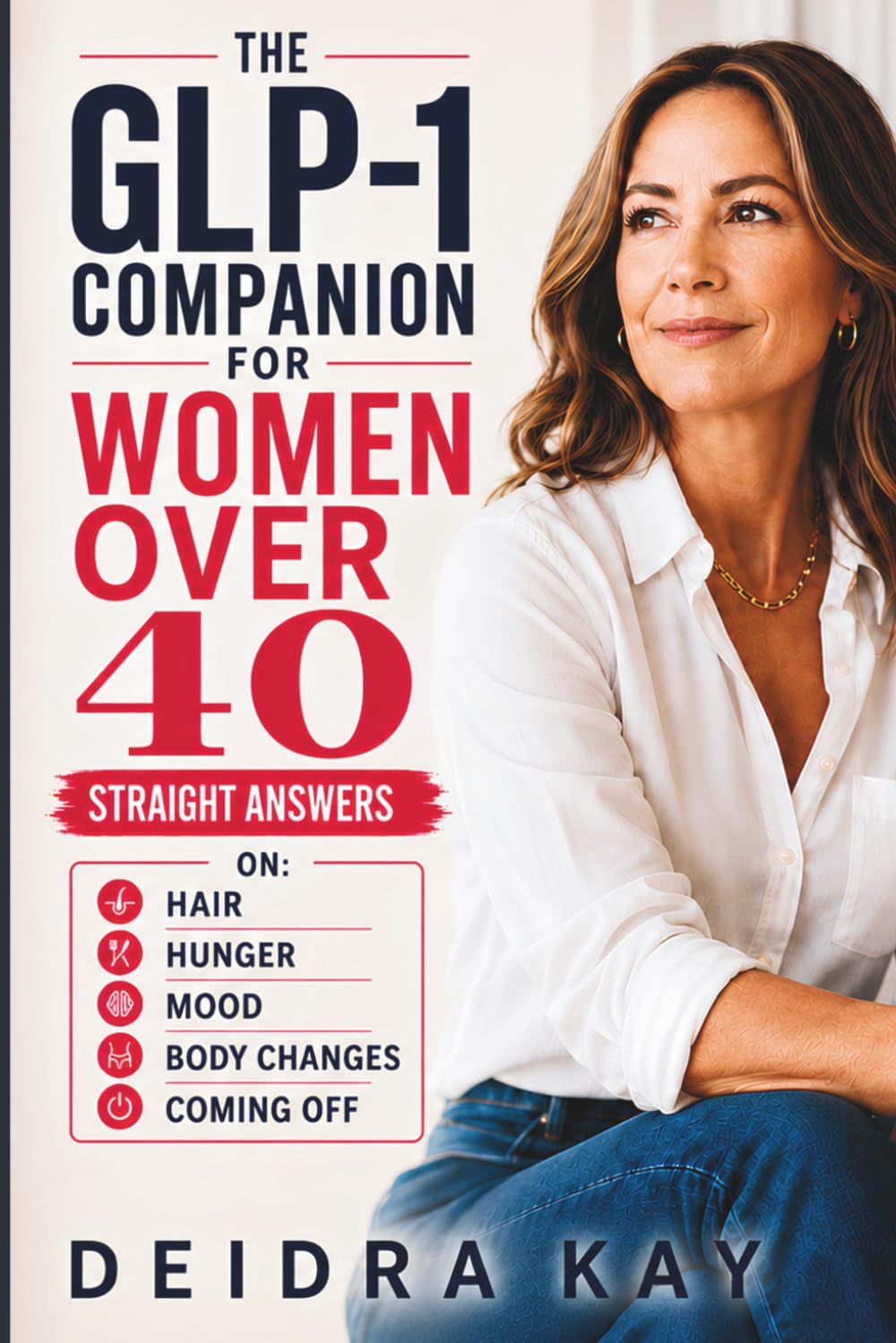 The GLP-1 Companion for Women Over 40: What to Expect from Semaglutide and Tirzepatide in Midlife: Hair, Hunger, Mood, Body Changes, and Coming Off