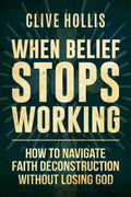 When Belief Stops Working: How to Navigate Faith Deconstruction Without Losing God (The Untangled Faith)