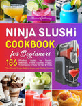 Ninja SLUSHi Cookbook for Beginners: The Ultimate Recipe Book to Master your Slushie Machine: 186 Effortless Guides for Slushie, Milkshake, Frozen ... Frozen juices & More. Inc.Tips & Tricks