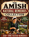 The Amish Natural Remedies Collection: From Modern Dependency to Practical Self-Reliance with 250+ Natural Remedies, Home Apothecary Skills, and Pantry Medicine