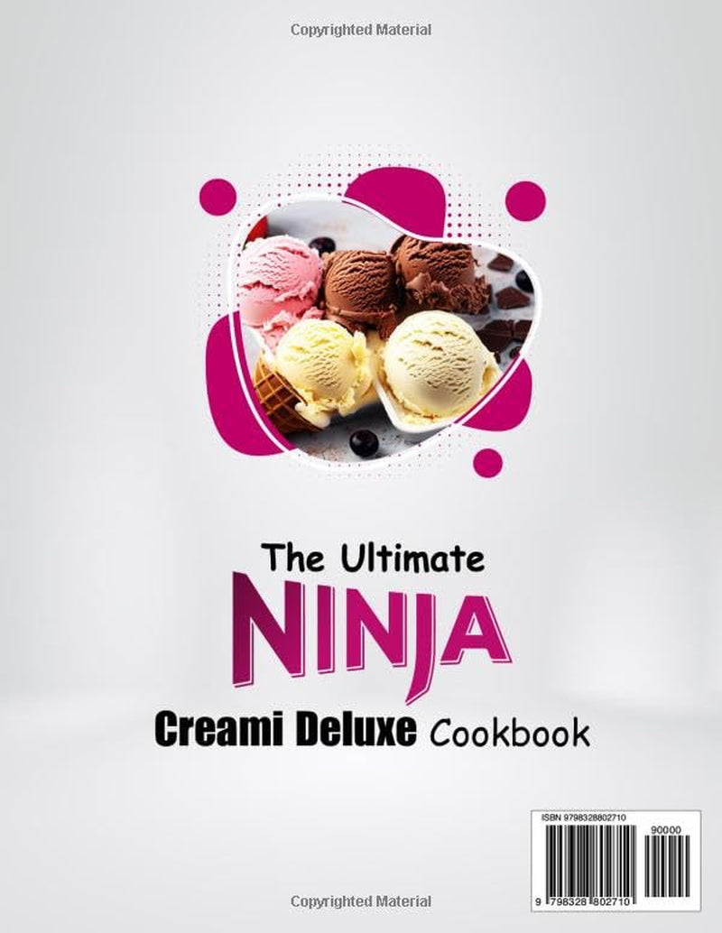 The Ultimate Ninja Creami Deluxe Cookbook: Colorful Creations for Every Taste: 60 Recipes of Ice Creams, Gelatos, Sorbets, Frozen Yogurts, Protein Treats, and Milkshakes