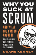 WHY YOU SUCK AT SCRUM - AND WHAT YOU CAN DO ABOUT IT: 9 MOST COMMON ANTI-PATTERNS AS SEEN FROM THE TRENCHES