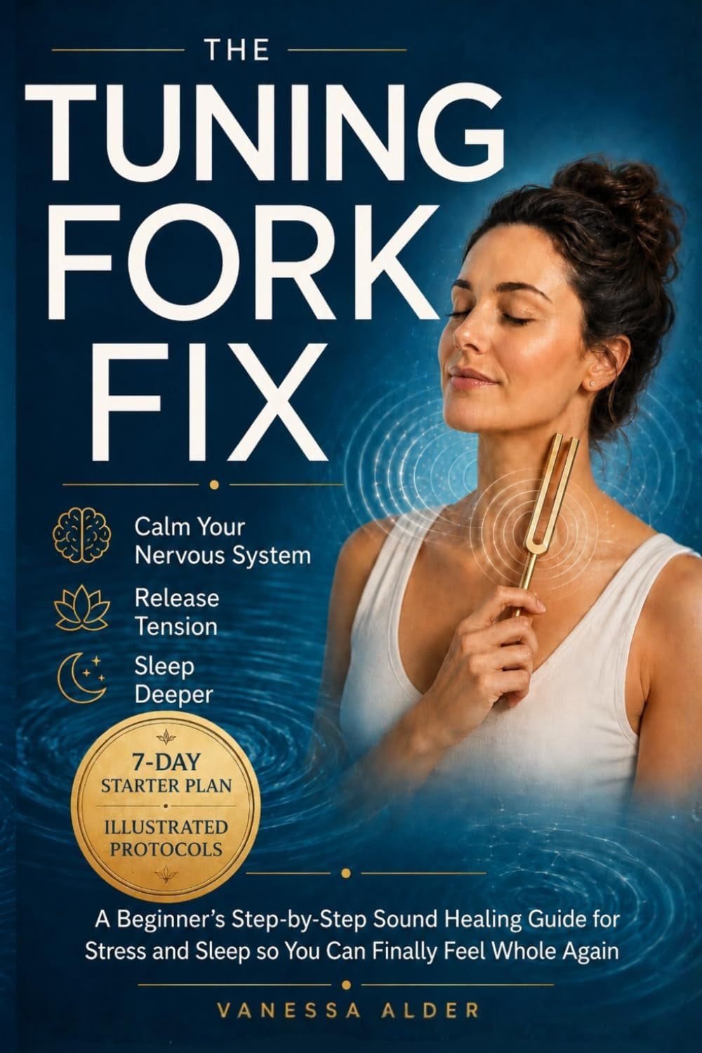 The Tuning Fork Fix: A Beginner's Step-by-Step Sound Healing Guide for Stress and Sleep — So You Can Finally Feel Whole Again (The Somatic Sound Series)