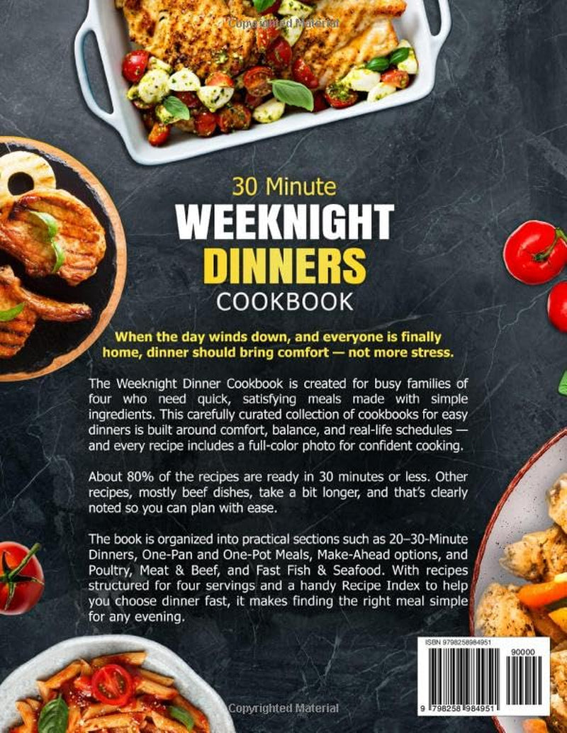 30 Minute Weeknight Dinners Cookbook: Quick & Easy Recipes with Simple Ingredients for Busy Nights