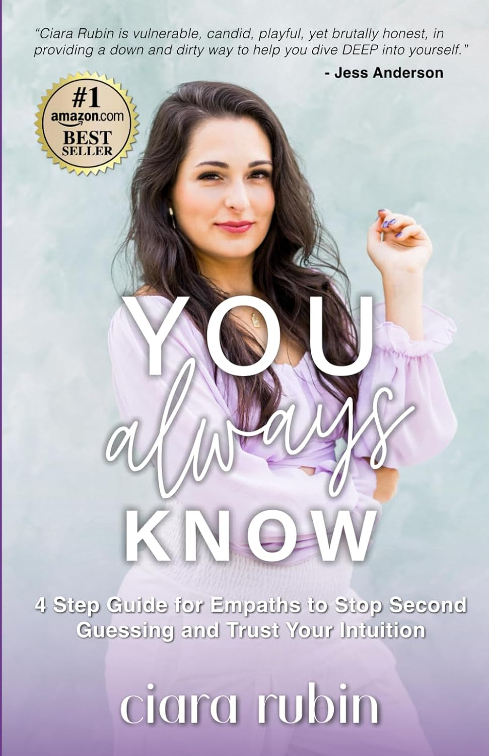 You Always Know: 4 Step Guide for Empaths to Stop Second Guessing and Trust Your Intuition