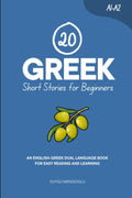 20 Greek Short Stories for Beginners: An English-Greek Dual-Language Book for Easy Reading and Learning (Learn Greek)