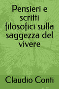 Pensieri e scritti filosofici sulla saggezza del vivere (Italian Edition)