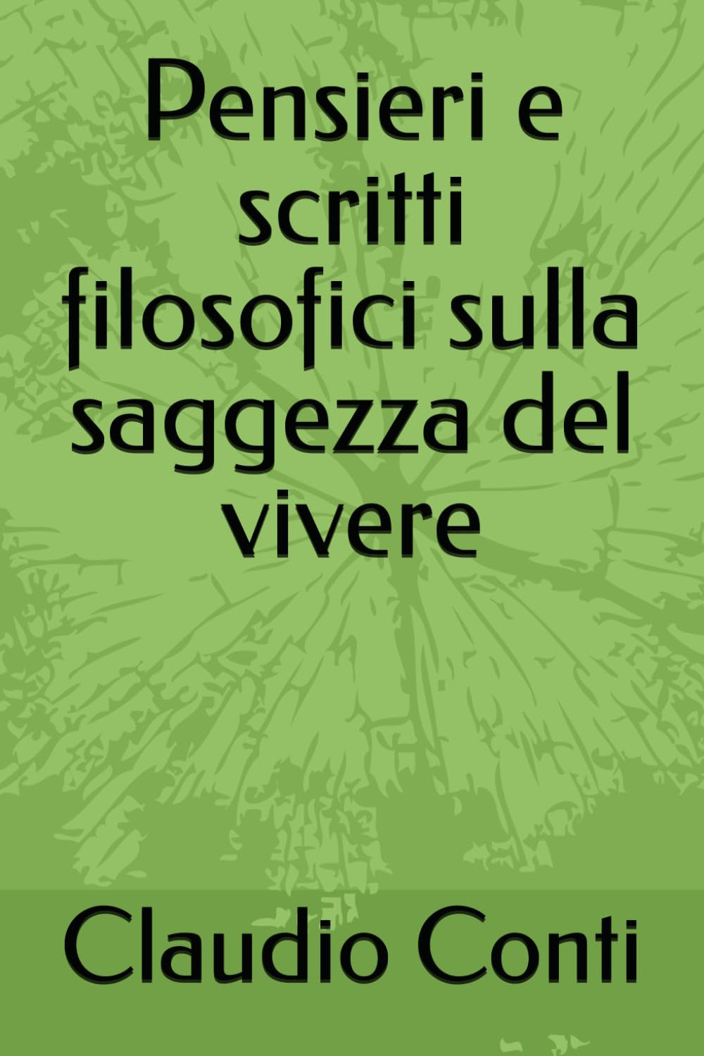 Pensieri e scritti filosofici sulla saggezza del vivere (Italian Edition)