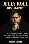 JELLY ROLL BIOGRAPHY: The life story of the Nashville rapper and country singer who turned addiction, pain and redemption into powerful music