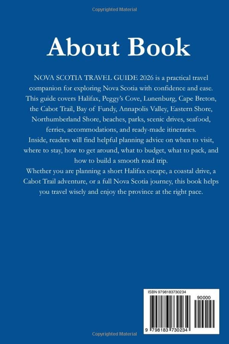 NOVA SCOTIA TAVEL GUIDE: A Practical Road Trip Guide to Halifax, Peggy’s Cove, Cape Breton, the Cabot Trail, Bay of Fundy, Coastal Towns, Scenic Drives, Beaches, Food, Maps, and Itineraries
