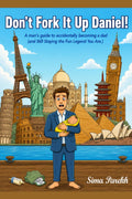 Don't Fork it Up Daniel!: A humorous, fun-loving survival guide for first time dads.