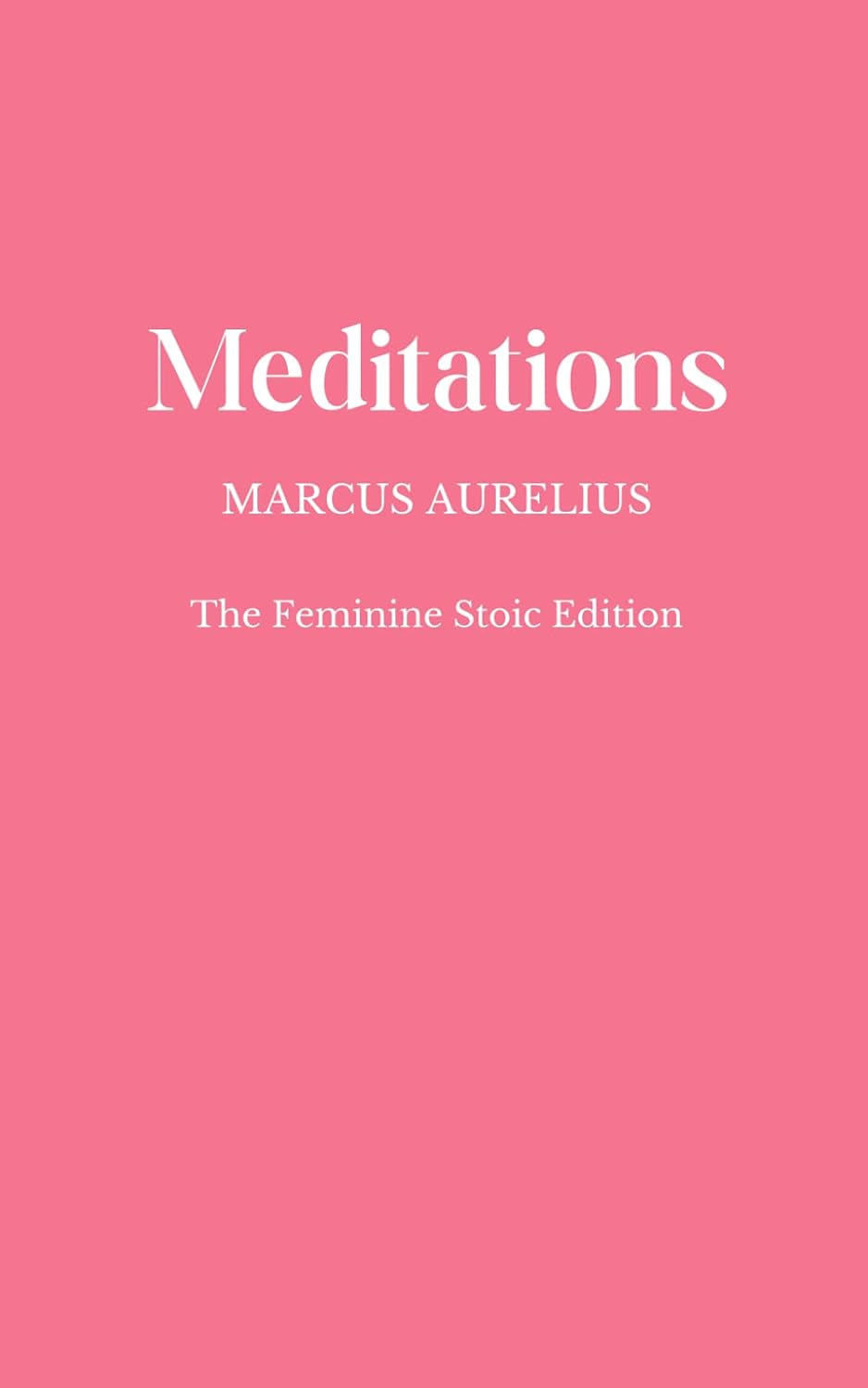 Meditations: The Feminine Stoic Edition
