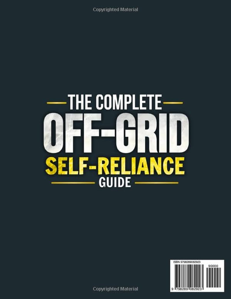 The Ultimate Off-Grid Self-Reliance Guide: Master DIY Strategies to Live Off the Grid, Protect Your Home and Family, and Become Fully Self-Reliant in Food, Water and Energy — When It Matters Most
