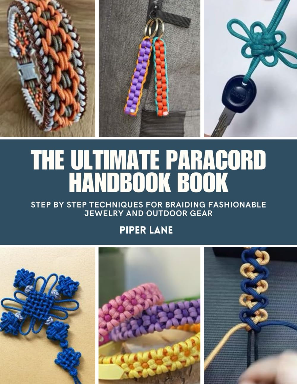 The Ultimate Paracord Handbook Book: Step by Step Techniques for Braiding Fashionable Jewelry and Outdoor Gear