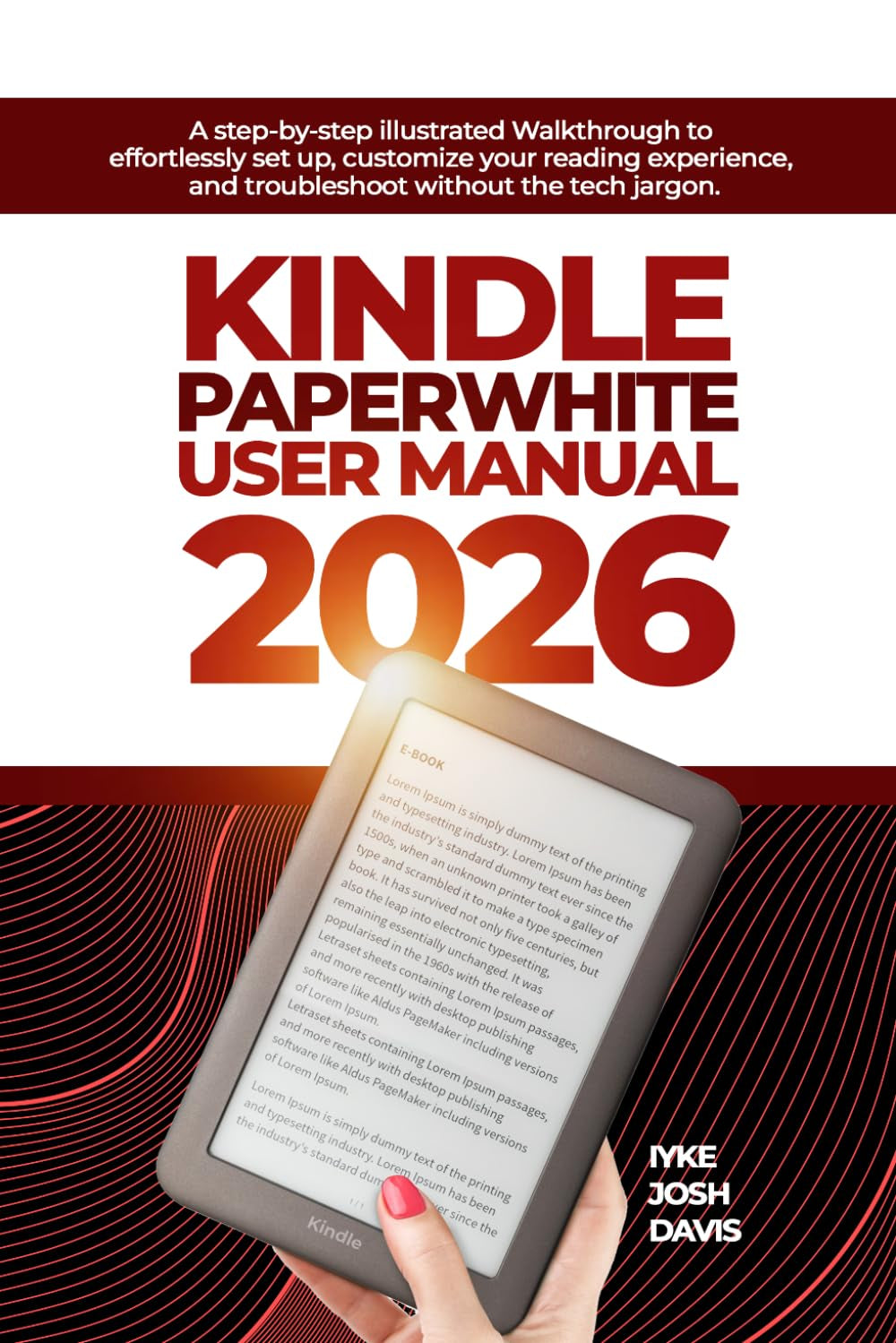 Kindle Paperwhite User Manual 2026: A step-by-step illustrated Walkthrough to eﬀortlessly set up, customize your reading experience, and troubleshoot without the tech jargon.