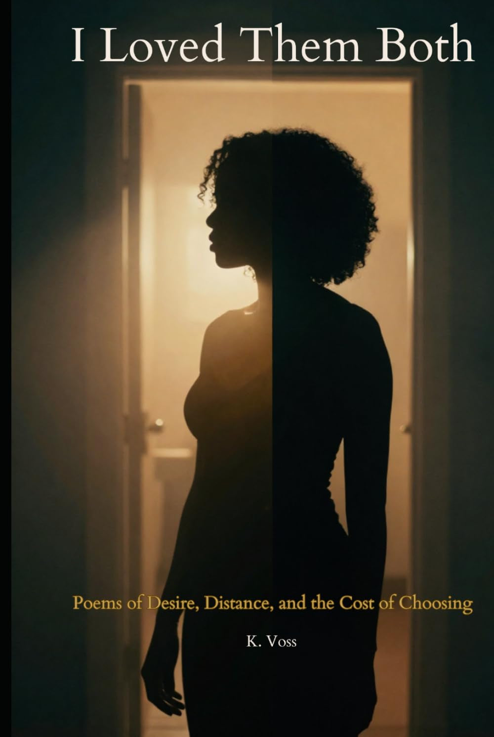 I Loved Them Both: Poems of Desire, Distance, and the Cost of Choosing