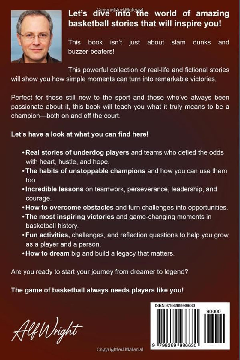 Inspirational Basketball Stories for Kids: Amazing Tales of Teamwork, Big Dreams and Unstoppable Champions (Inspirational Stories for Kids by Alf Wright)
