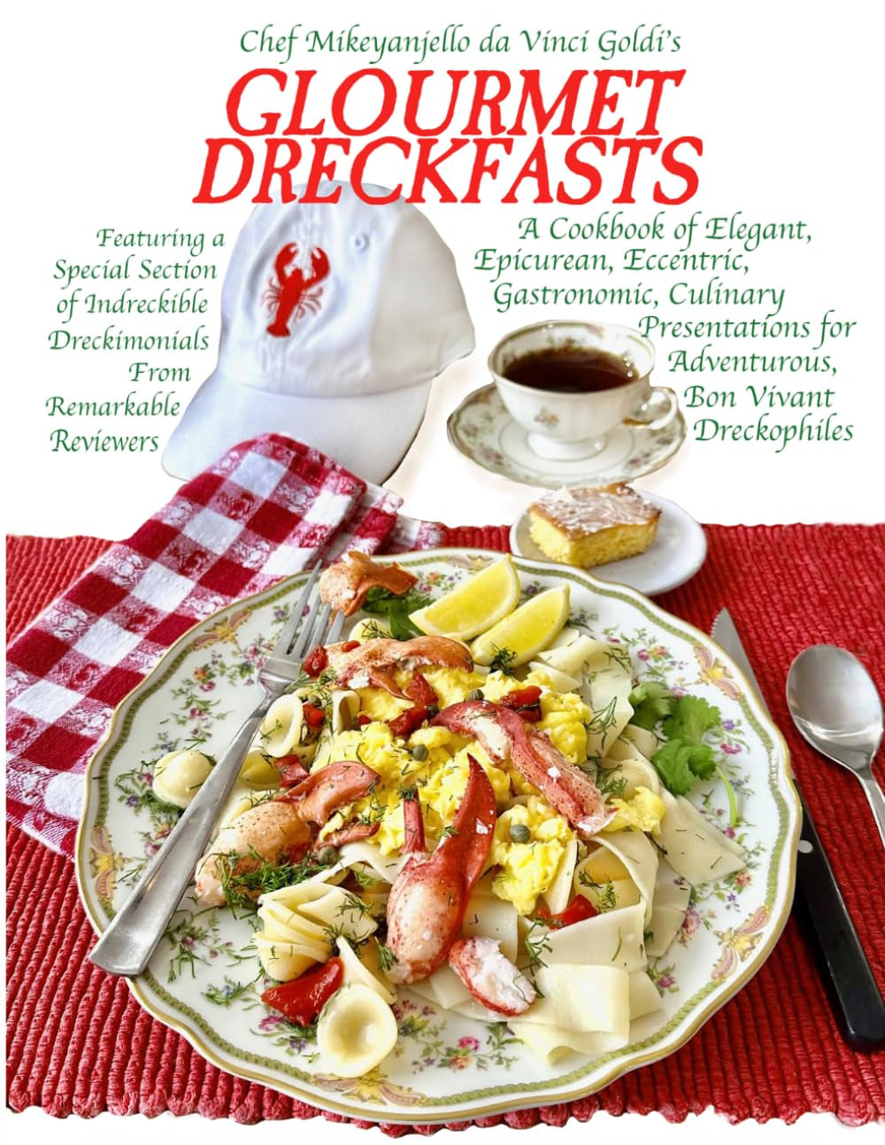 GLOURMET DRECKFASTS: A Cookbook of Elegant, Epicurean, Eccentric, Gastronomic, Culinary Presentations for Adventurous Bon Vivant Dreckophiles