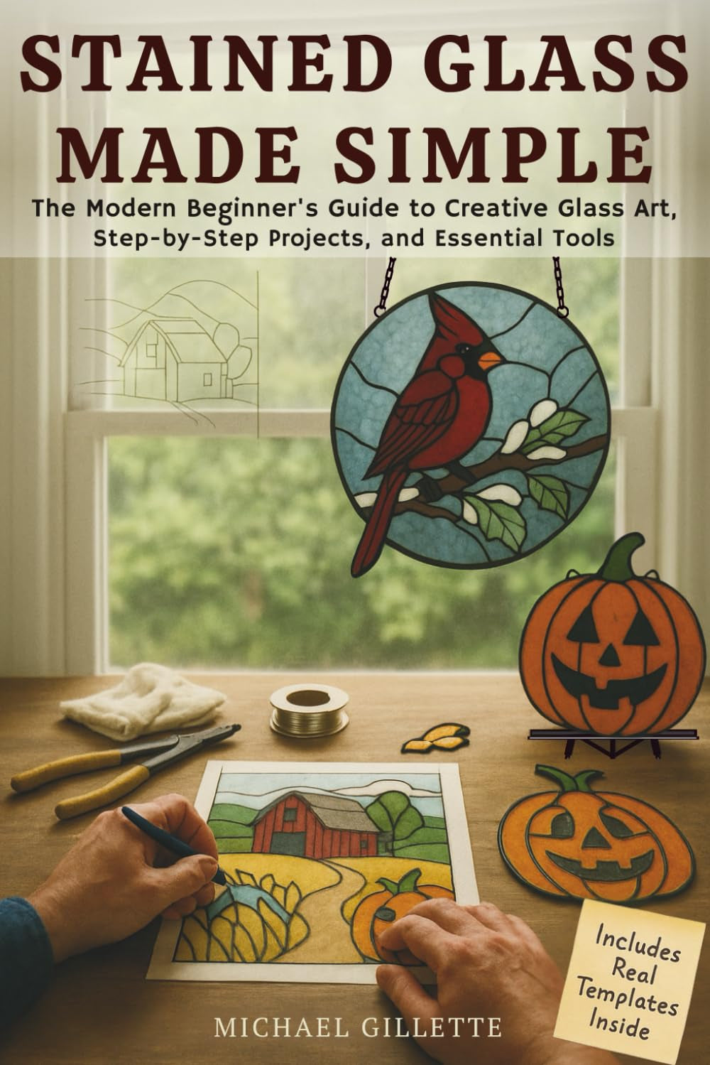 STAINED GLASS MADE SIMPLE: The Modern Beginners Guide to Creative Glass Art, Step-By-Step Projects, and Essential ToolsMichael