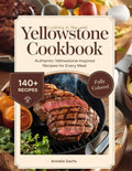 Yellowstone Cookbook: Cooking in the Wild: Authentic Yellowstone-Inspired Recipes for Every Meal